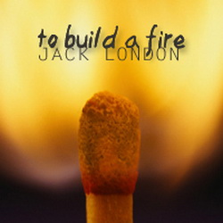Jack London - To Build a Fire