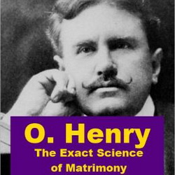 O. Henry - The Exact Science of Matrimony